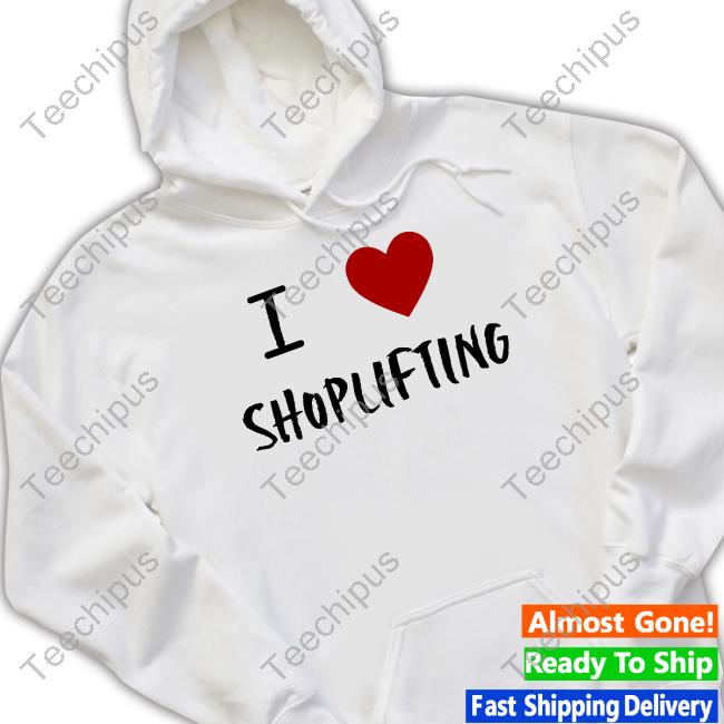 Yourdadsteve I Love Shoplifting Shirts