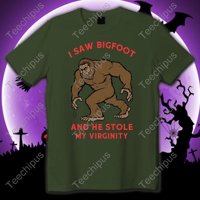Hvyapprl I Saw Bigfoot And He Stole My Virginity T Shirt