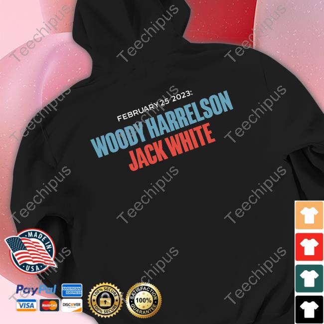 February 25 2023 Woody Harrelson Jack White New Shirt