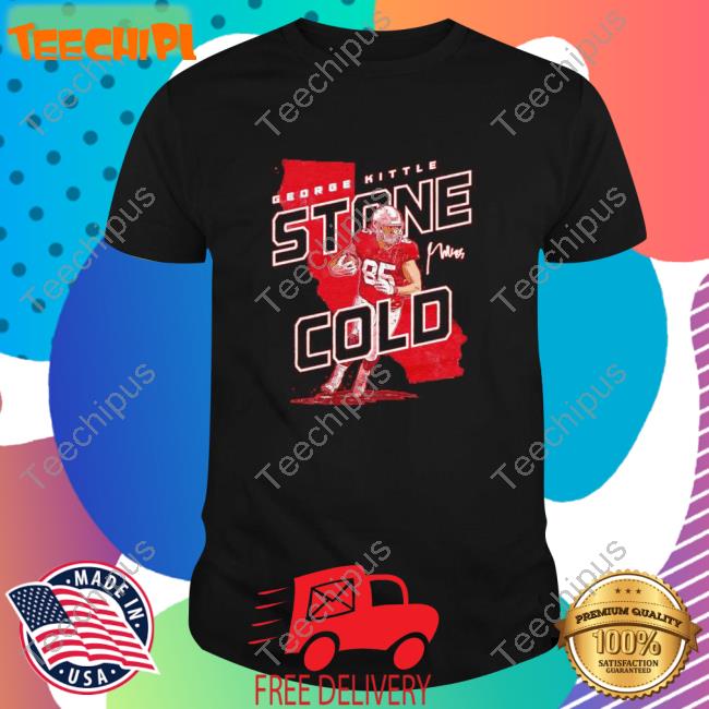 George Kittle Stone Cold San Francisco Shirts