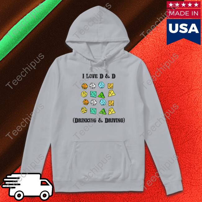 I Love D & D Drinking & Driving Hoodie The Good Shirts Shop I Love D & D Drinking & Driving Hoodie The Good Shirts Shop