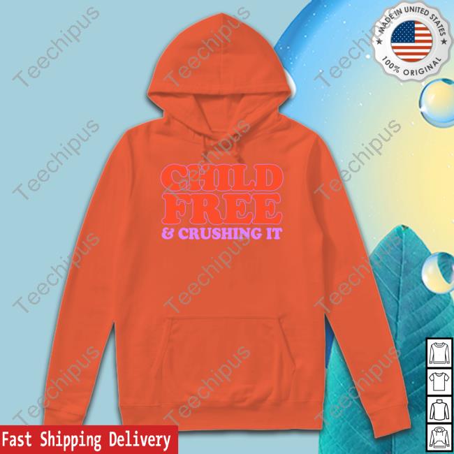 Child Free And Crushing It Funny T Shirt