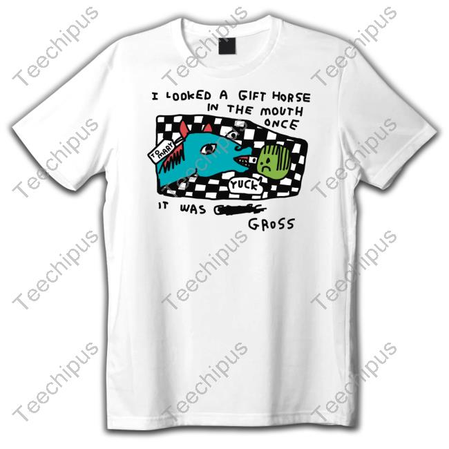 Zoebread I Looked A Gift Horse In The Mouth Once T Shirt