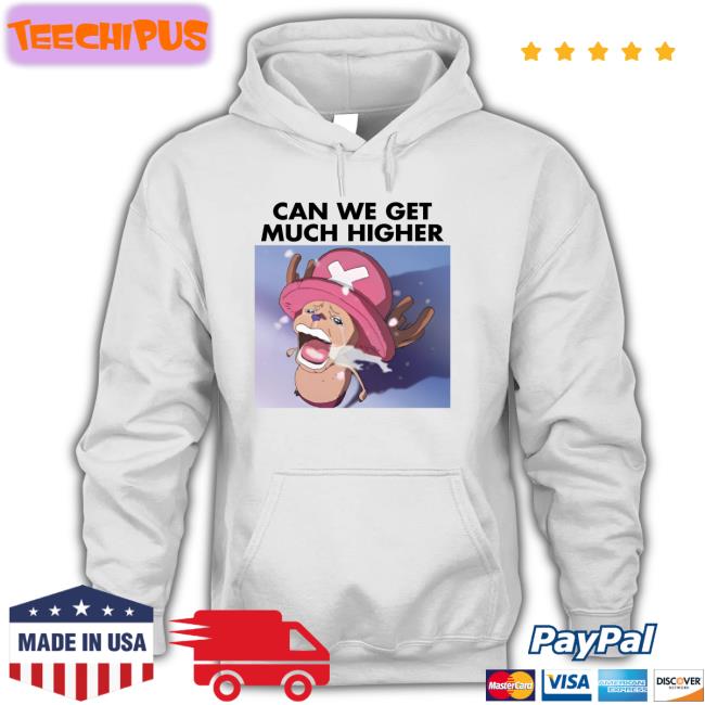 Chopper Crying Can We Get Much Higher Shirt