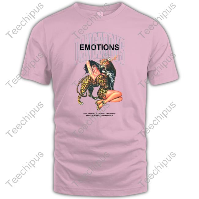 Dangerous Emotions Shirt