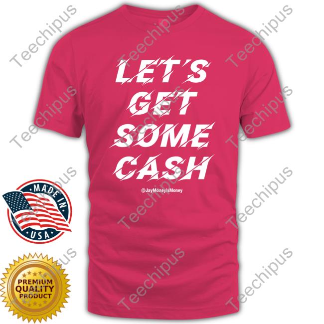 Let's Get Some Cash Jay Money Ls Money Sweatshirt