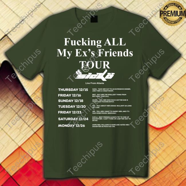 Fucking All My Ex's Friends Tour Sicko Live From Atlanta Tee Shirt