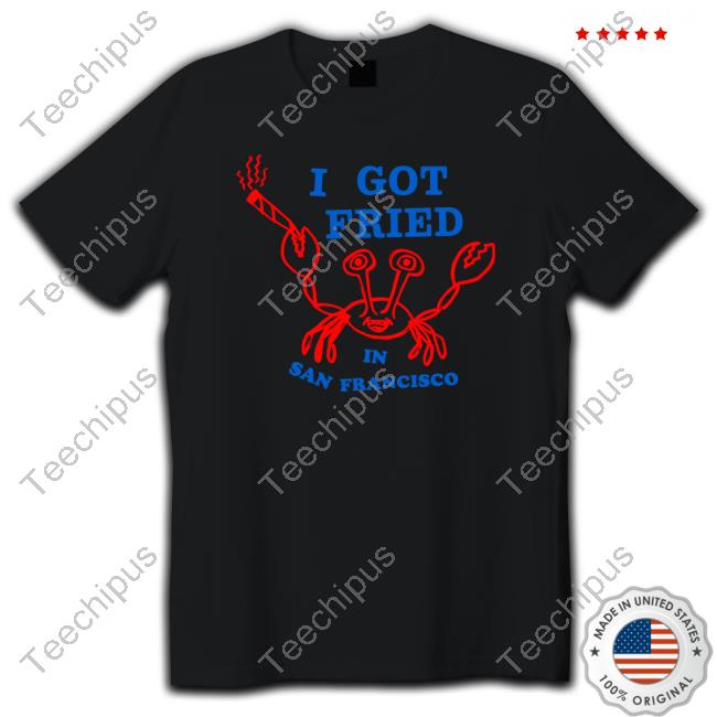 Ziggy Stardust I Got Fried In San Francisco Funny Shirt