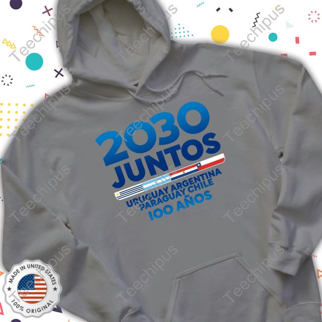 2030 Juntos Uruguay Argentina Paraguay Chile 100 Anos T Shirt 2030 Juntos Uruguay Argentina Paraguay Chile 100 Anos Official Shirt