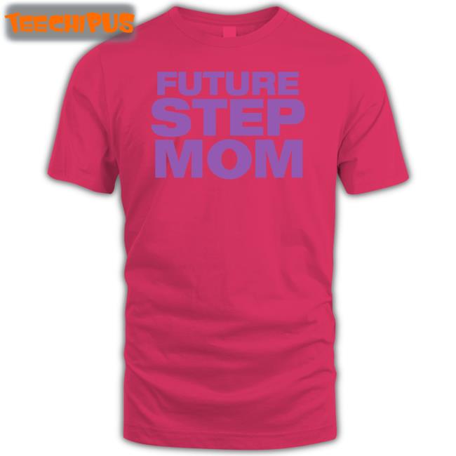 Future Step Mom Shirt Moximimi