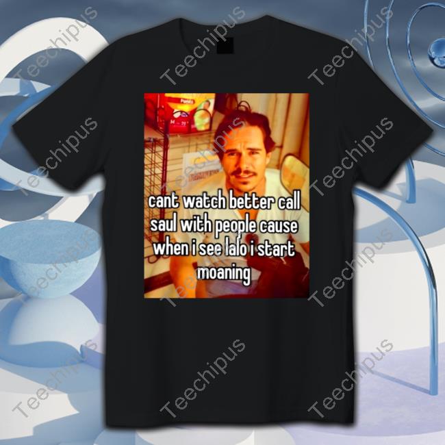 Cant Watch Better Call Saul With People Cause Shirt