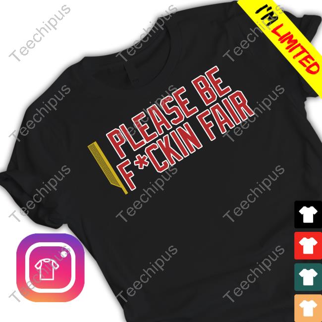 Steve Perrault Please Be Fuckin Fair T-Shirt, Hoodie, Tank Top, Sweater And Long Sleeve T-Shirt