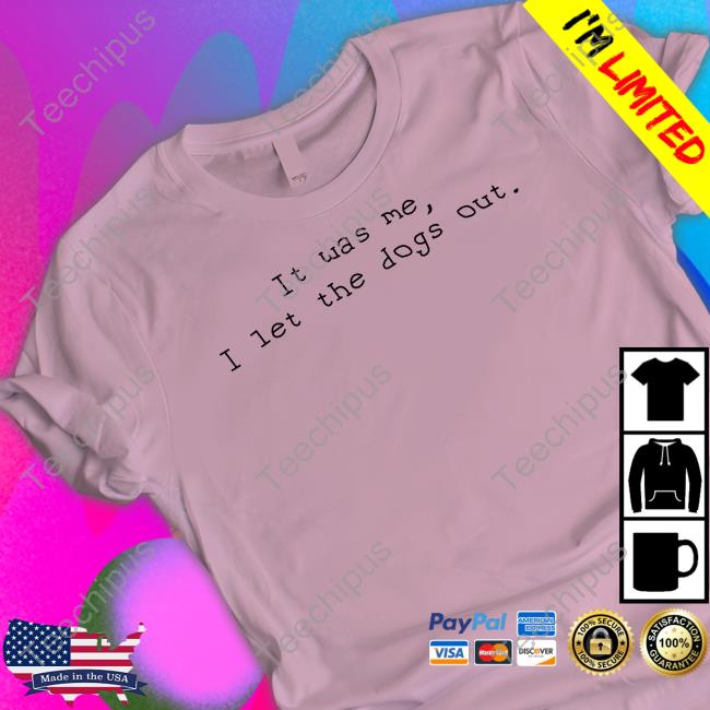 It Was Me I Let The Dogs Out Hooded Sweatshirt