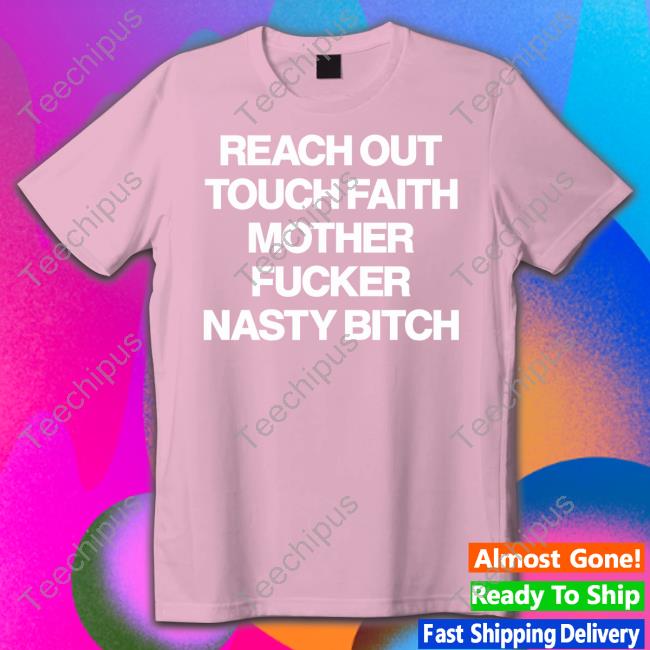 Poorly Translated Shirts Reach Out Touch Faith Mother Fucker Nasty Bitch Long Sleeve Tee Translatedtees
