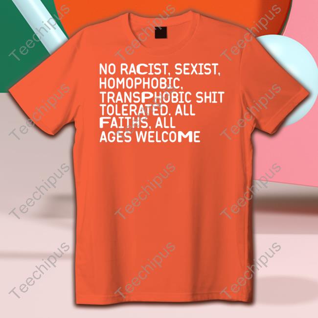 The Chosen One No Racist Sexist Homophobic Transphobic Shit Tolerated All Faiths All Ages Welcome T-Shirt, Hoodie, Tank Top, Sweater And Long Sleeve T-Shirt