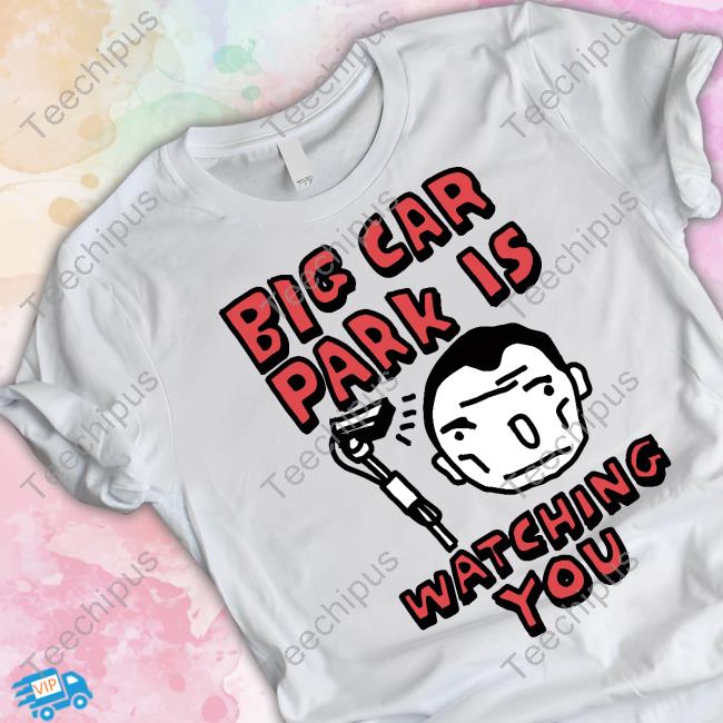 Big Car Park Is Watching You Shirt