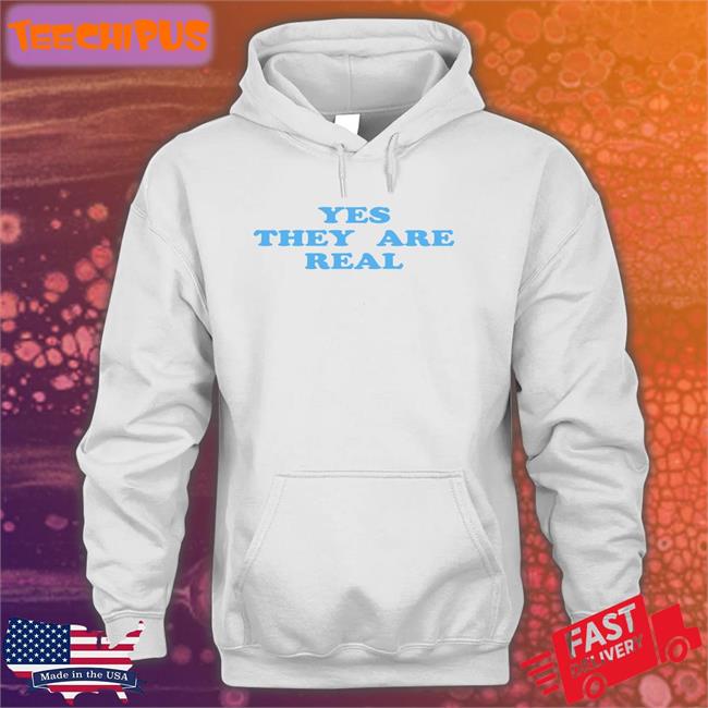 Yes They Are Real Tees