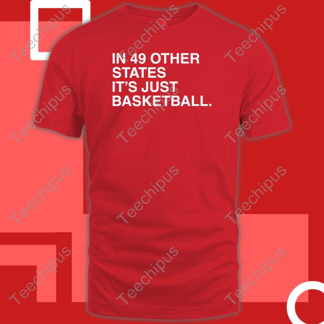 Obvious Shirts In 49 Other States It's Just Basketball Shirt