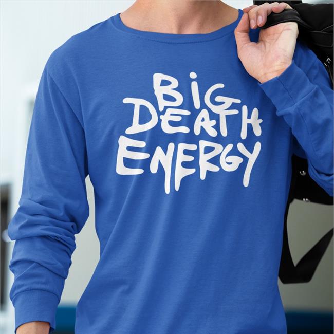 Makeitslowerr Big Death Energy Shirts