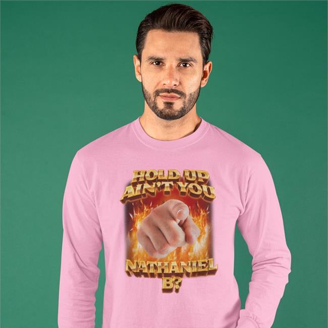 Hold Up Ain't You Nathaniel B T Shirt Swag Stimulus Store