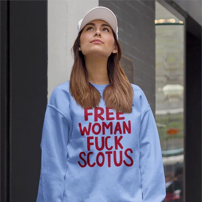 Free Woman Fuck Scotus T Shirt Tomorrow