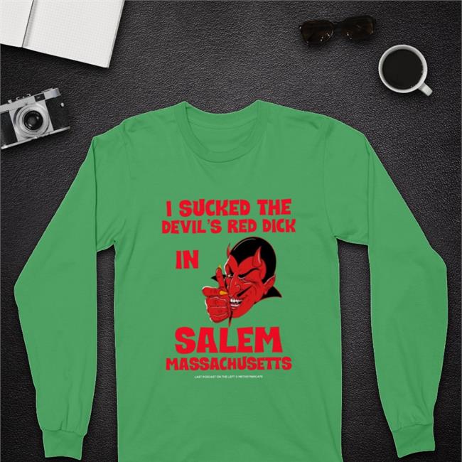 I Sucked The Devil's Red Dick In Salem Massachusetts Shirt Black Last Podcast On The Left