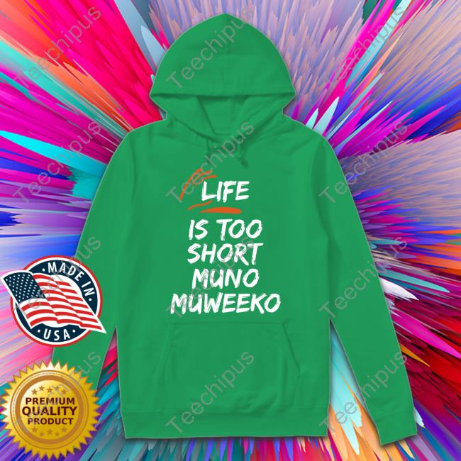 Life Is Too Short Muno Muweeko Sweatshirt