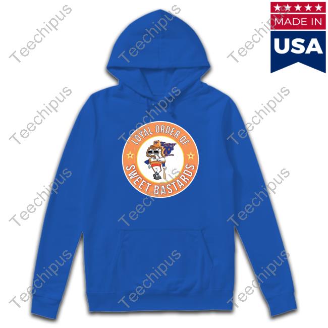 Super 70S Sports Loyal Order Of Sweet Bastards Hoodie Loyal Order Of Sweet Bastards Shirt