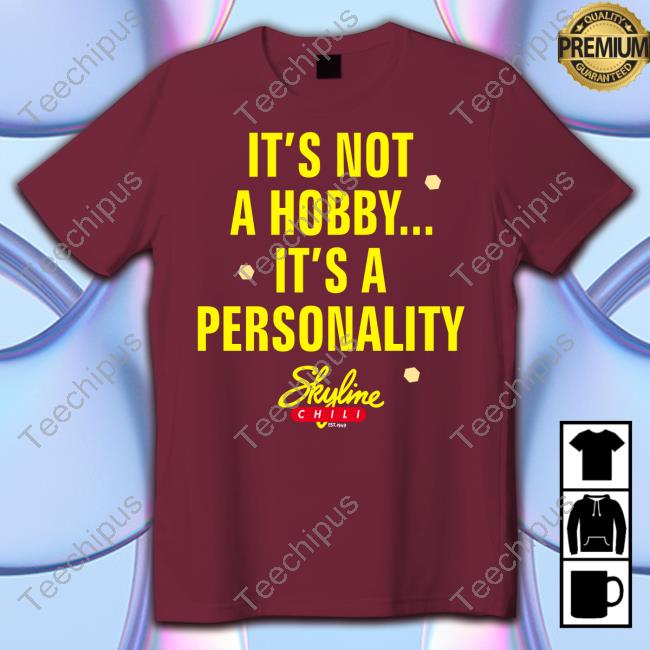 Skyline Chill It's Not A Hobby It's A Personality Shirts