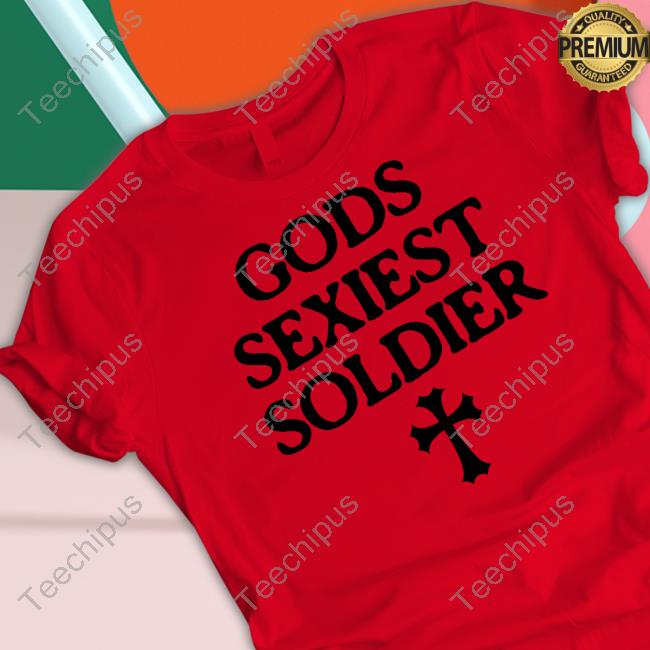 Gods Sexiest Soldier Sweatshirt Shopvibe2k Gods Sexiest Soldier Tee Shirts