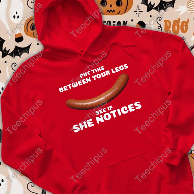 Lucca International Put This Between Your Legs See If She Notices Sweatshirt