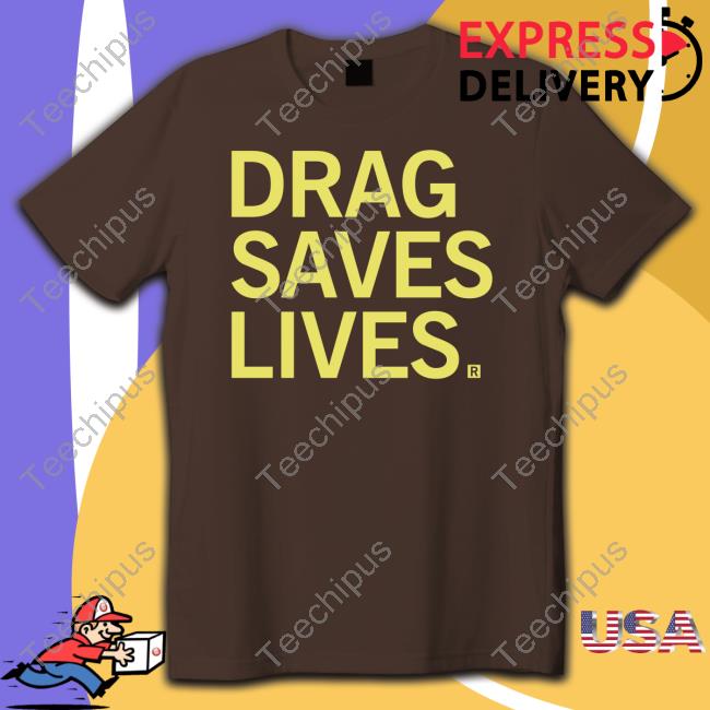 Raygun Shirt Drag Saves Lives Shirts