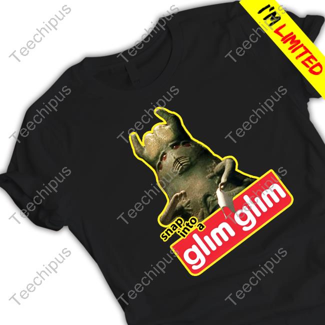 Snap Into A Glim Glim T Shirts