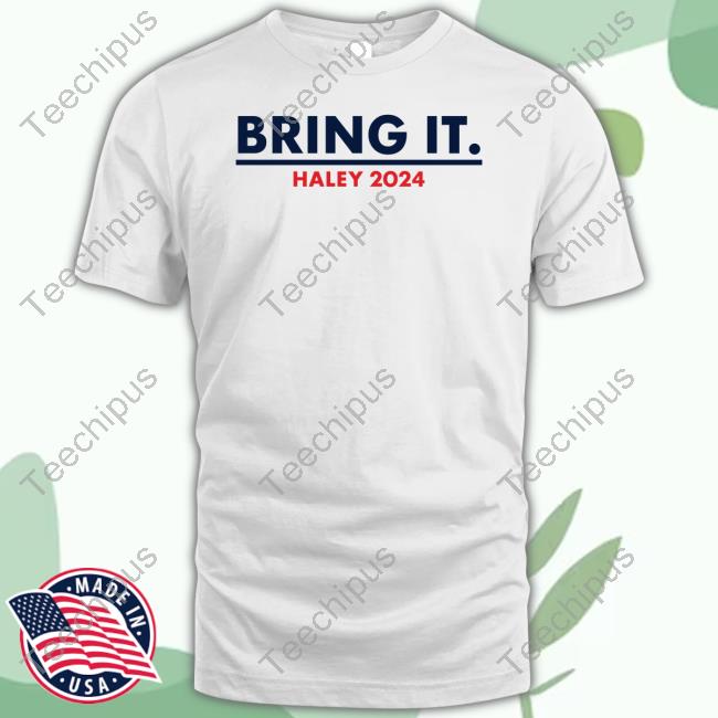 Nikkihaley Bring It Haley 2024 New Shirt