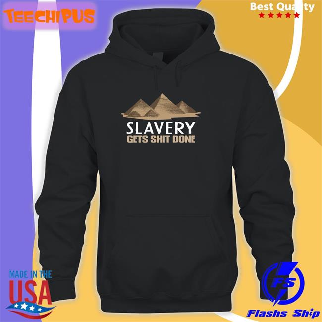 Slavery Gets Shit Done Tee