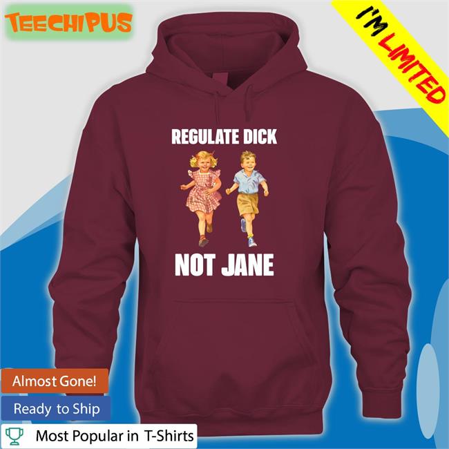 Regulate Dick Not Jane Hoodie