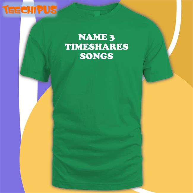 Timeshares Music Name 3 Timeshares Songs Shirt