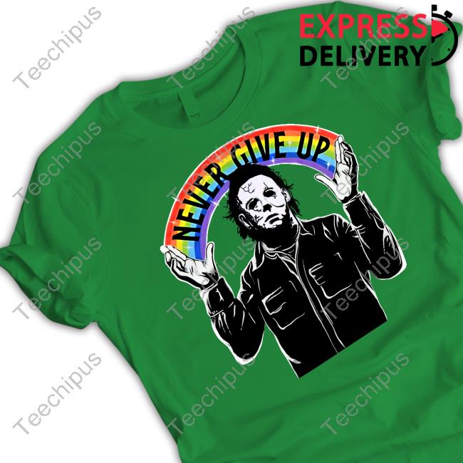 Michael Myers Never Give Up T Shirt