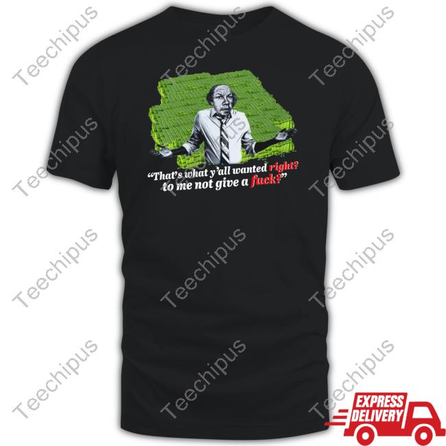 Luccainternational That's What Y'all Wanted Right To Me Not Give A Fuck New Shirt