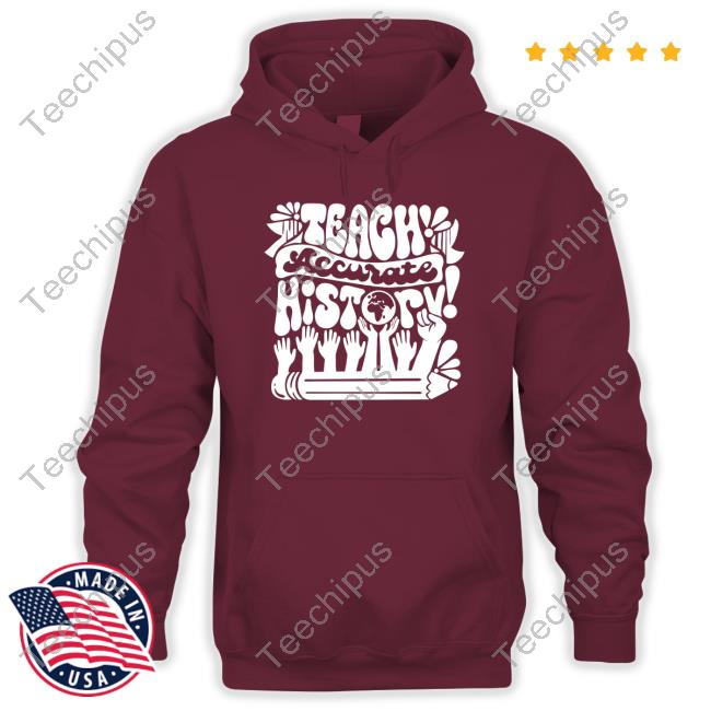 Kindcotton Teach Accurate History Shirt