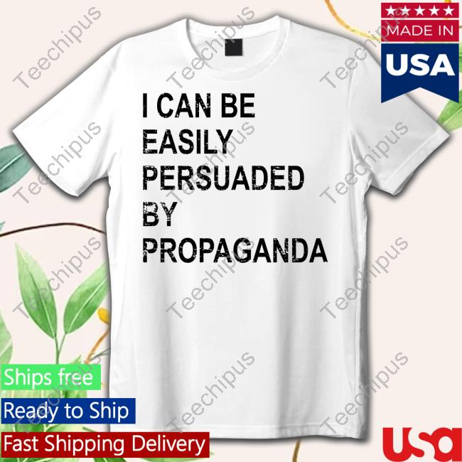 Nice Shirt Thanks I Can Be Easily Persuaded By Propaganda Hoodie Sweatshirt