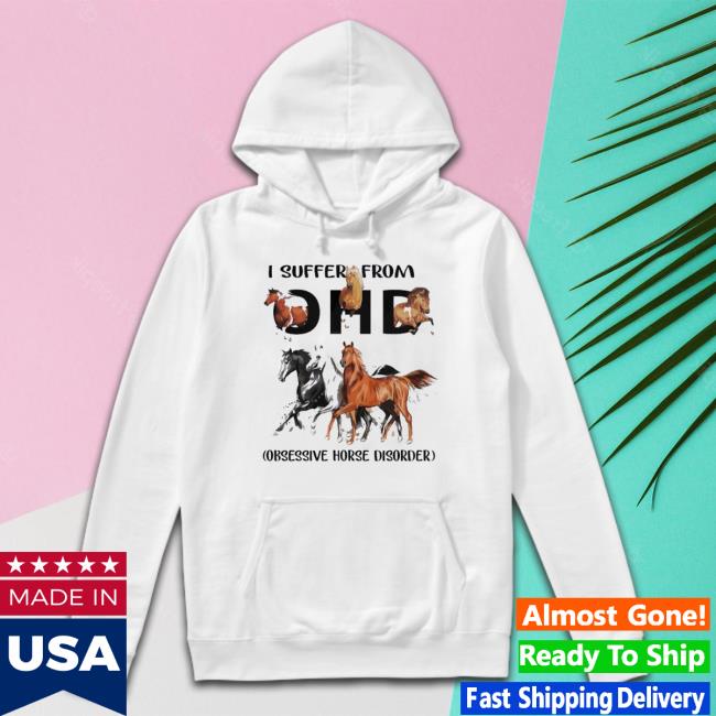Horses I Suffer From Obsessive Hose Disorder Hooded Sweatshirt