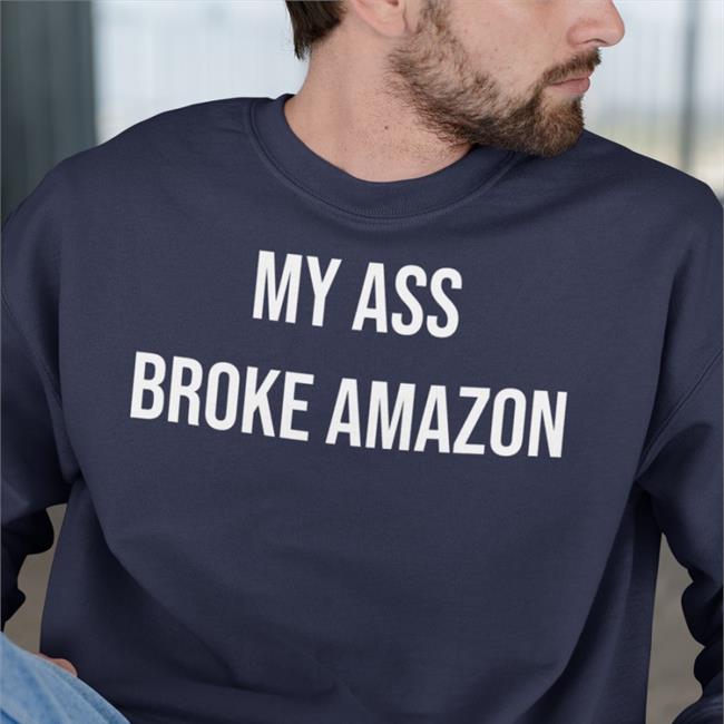 Mik Spndc My Ass Broke Amazon Sweatshirt Trenchxdaddy