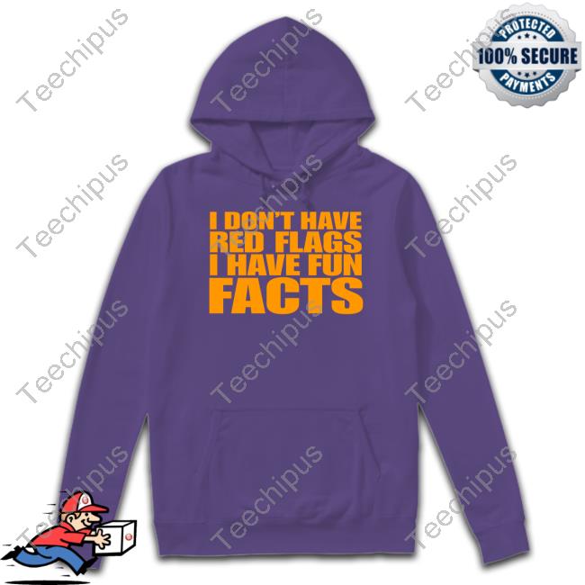 Banter Baby I Don't Have Red Flags I Have Fun Facts Shirts