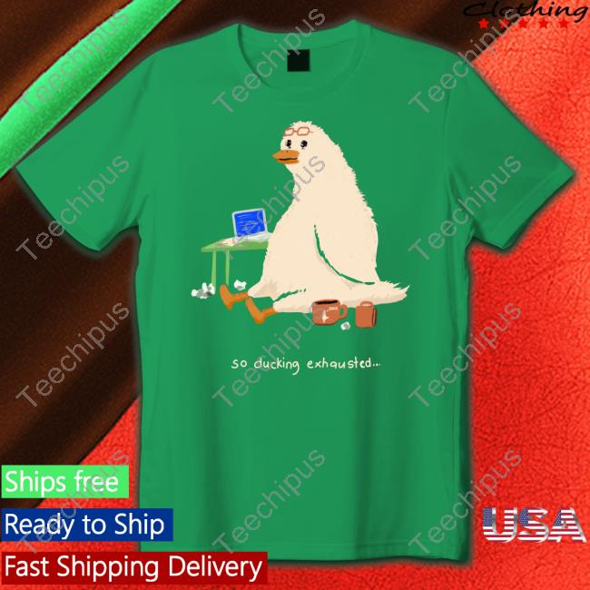 Titsay So Ducking Exhausted T Shirt