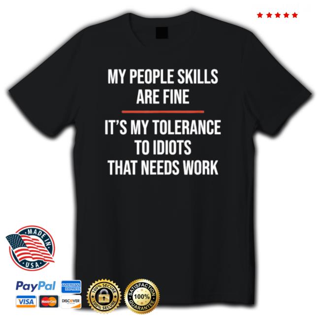 My People Skills Are Fine It’S My Tolerance To Idiots That Needs Work Sweatshirts