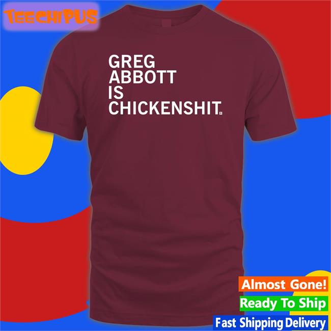 Livesrobbed Greg Abbott Is Chickenshit Shirt