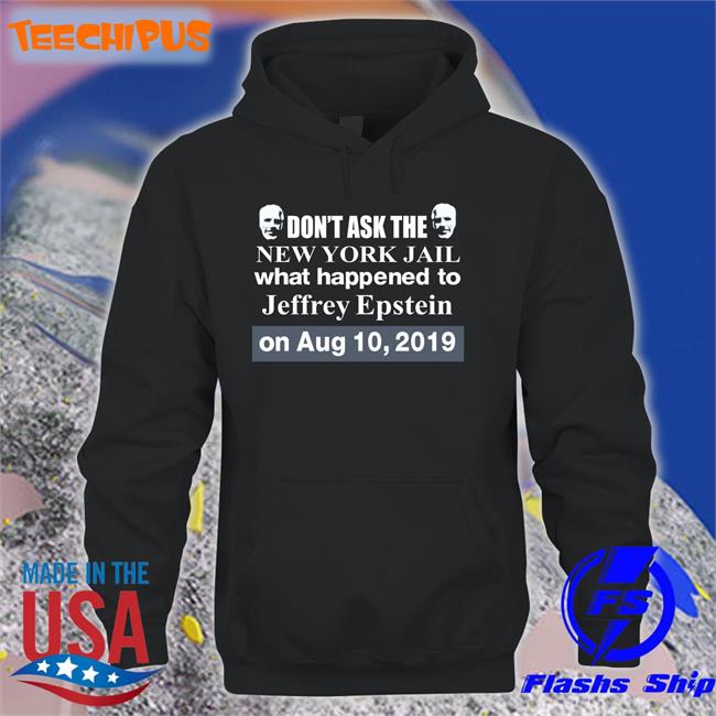 Don't Ask The New York Jail What Happened To Jeffrey Epstein Shirts