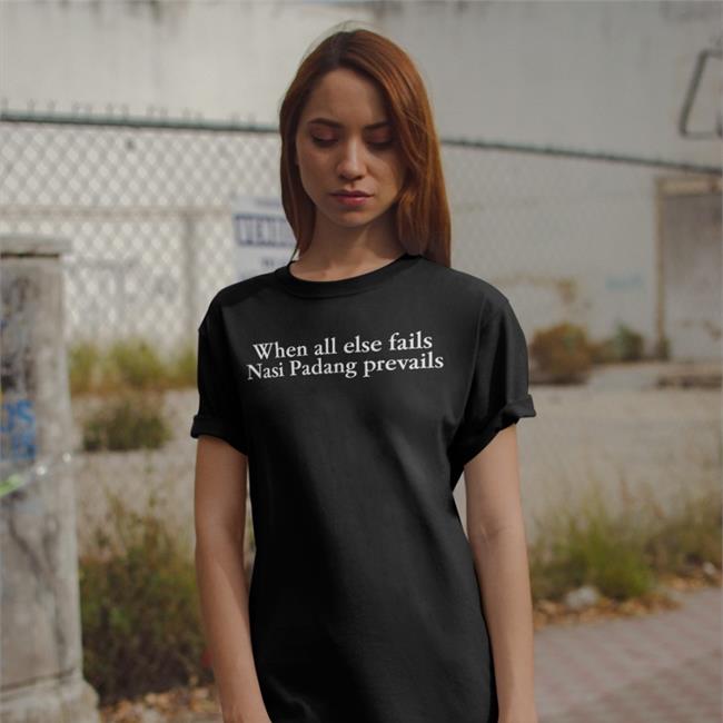 Funny When All Else Fails Nasi Padang Prevails Shirt