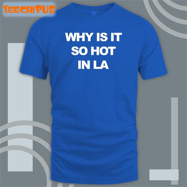 Muna Why Is It So Hot In Los Angeles Shirt